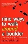 Kartonierter Einband Nine Ways to Walk Around a Boulder: Using Communication Skills to Change Your Life von Juliet Erickson