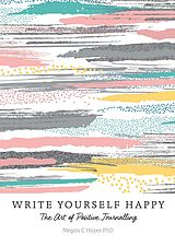 eBook (epub) Write Yourself Happy de Megan C Hayes PhD