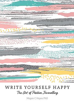 E-Book (epub) Write Yourself Happy von Megan C Hayes PhD