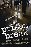 E-Book (epub) Prison Break - True Stories of the World's Greatest Escapes von Paul Buck