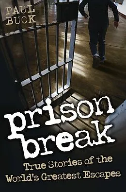 E-Book (epub) Prison Break - True Stories of the World's Greatest Escapes von Paul Buck
