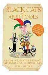 E-Book (epub) Black Cats & April Fools - Origins of Old Wives Tales and Superstitions in Our Daily Lives von Harry Oliver, Harry Oliver