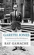 E-Book (epub) Gareth Jones - Eyewitness to the Holodomor von Gamache Ray