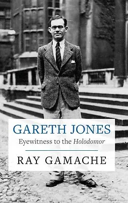 E-Book (epub) Gareth Jones - Eyewitness to the Holodomor von Gamache Ray