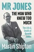 E-Book (epub) Mr Jones - The Man Who Knew Too Much: The Life and Death of Gareth Jones von Shipton Martin
