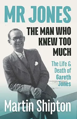 E-Book (epub) Mr Jones - The Man Who Knew Too Much: The Life and Death of Gareth Jones von Shipton Martin
