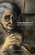 E-Book (epub) Hugh MacDiarmid - Black, Green, Red and Tartan von Purdie Bob
