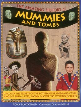 Livre Relié The Amazing History of Mummies and Tombs: Uncover the Secrets of the Egyptian Pyramids and Other Ancient Burial Sites, Shown in Over 350 Exciting Pict de Fiona Macdonald