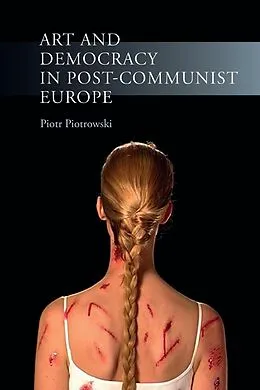 E-Book (epub) Art and Democracy in Post-Communist Europe von Piotrowski Piotr Piotrowski