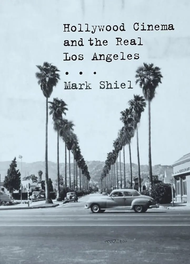 Hollywood Cinema and the Real Los Angeles