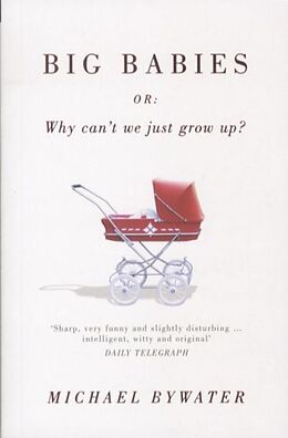 Couverture cartonnée Big Babies: Or: Why Can't We Just Grow Up? de Michael Bywater