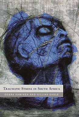E-Book (epub) Traumatic Stress in South Africa von Debbie Kaminer, Gillian Eagle