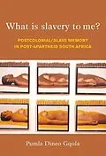 E-Book (epub) What is Slavery to Me? von Pumla Dineo Gqola