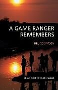 Couverture cartonnée A Game Ranger Remembers de Bruce Bryden