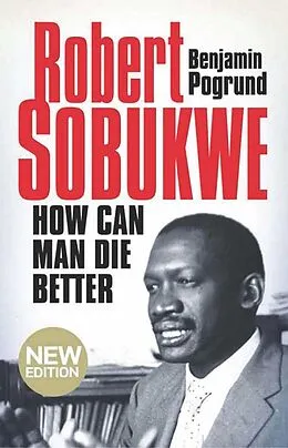 E-Book (epub) Robert Sobukwe - How can Man Die Better von Benjamin Pogrund
