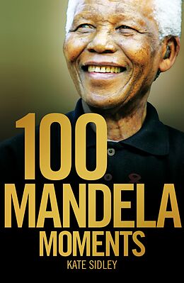 eBook (epub) 100 Mandela Moments de Kate Sidley