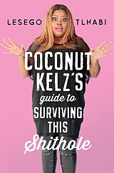 eBook (epub) Coconut Kelz's Guide to Surviving This Shithole de Lesego Tlhabi