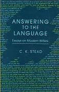 Kartonierter Einband Answering to the Language: Essays on Modern Writers von C. K. Stead