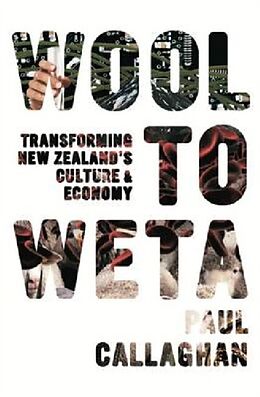 Couverture cartonnée Wool to Weta: Transforming New Zealand's Culture and Economy de Paul Callaghan