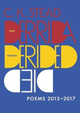 Couverture cartonnée That Derrida Whom I Derided Died: Poems 2013-2017 de C. K. Stead
