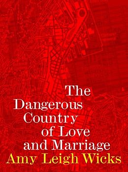 Couverture cartonnée The Dangerous Country of Love and Marriage de Amy Leigh Wicks