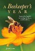 Kartonierter Einband A Beekeeper's Year: A Practical Guide to Caring for Bees and Beehives von Janet Luke