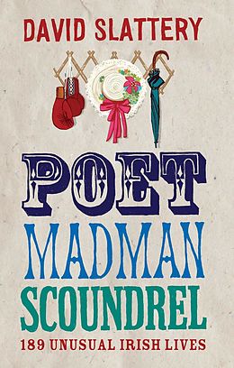 E-Book (epub) Poet, Madman, Scoundrel: 189 Unusual Irish Lives von David Slattery