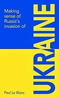 E-Book (epub) Making sense of Russia's invasion of Ukraine von Paul Le Blanc