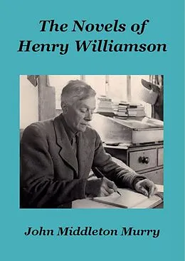 E-Book (epub) The Novels of Henry Williamson (Henry Williamson Collections, #17) von John Middleton Murry