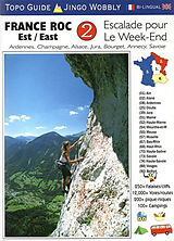 Broché France roc. Vol. 2. Est : escalade pour le week-end : Ardennes, Champagne, Alsace, Jura, Bourget, Annecy, Savoie de Jingo Wobbly