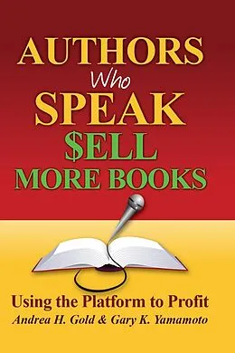 E-Book (epub) Authors Who Speak Sell More Books von Andrea H. Gold, Gary Yamamoto
