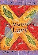 Kartonierter Einband The Mastery of Love: A Practical Guide to the Art of Relationship von Don Miguel Ruiz