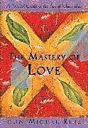 Kartonierter Einband The Mastery of Love von Don Miguel Ruiz, Janet Mills