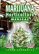 Kartonierter Einband Marijuana Horticulture: The Indoor/Outdoor Medical Grower's Bible von Jorge Cervantes