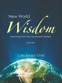 E-Book (epub) New World Wisdom, Book One von Lori Adaile Toye