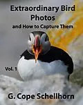 E-Book (epub) Extraordinary Bird Photos and How to Capture Them Vol. 1 von G. Cope Schellhorn