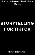 E-Book (epub) Storytelling for Tiktok von Peter Thompson