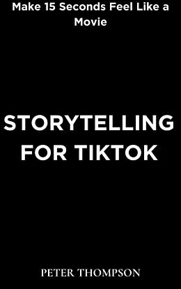 E-Book (epub) Storytelling for Tiktok von Peter Thompson