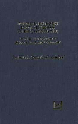 eBook (pdf) Imperial Histories from Alfonso X to Inca Garcilaso: Revisionist Myths of Reconquest and Conquest de Roberto González-Casanovas