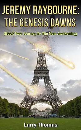 E-Book (epub) Jeremy Raybourne: The Genesis Dawns (Book Two: Journey To The New Awakening) von Larry Thomas
