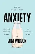 E-Book (epub) How to Be Free from Anxiety von Jim Wilson, Lisa Just