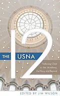 E-Book (epub) The USNA 12: Following Christ in the Academy, the Navy, and Beyond von Jim Wilson, Cal Dunlap, John Knubel