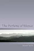 Kartonierter Einband The Perfume of Silence von Rupert Spira, Francis Lucille