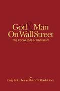 Kartonierter Einband God and Man on Wall Street, The Conscience of Capitalism von Craig Columbus, Mark W. Hendrickson