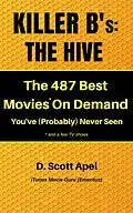 E-Book (epub) Killer B's: The Hive -- The 487 Best Movies* On Demand You've (Probably) Never Seen *and a few TV Shows von D. Scott Apel