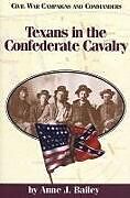 Couverture cartonnée Texans in the Confederate Cavalry de Anne J. Bailey