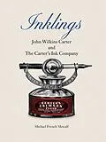 E-Book (epub) Inklings: John Wilkins Carter and The Carter's Ink Company von Michael French Metcalf