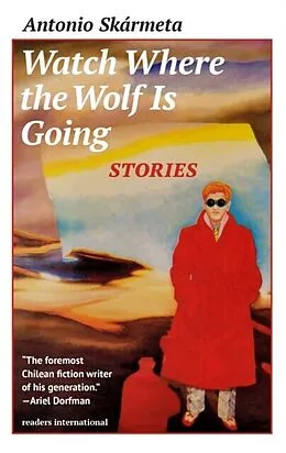 E-Book (epub) Watch Where the Wolf is Going von Antonio Skármeta