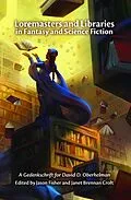 E-Book (epub) Loremasters and Libraries in Fantasy and Science Fiction: A Gedenkschrift for David D. Oberhelman von Janet Brennan Croft, Jason Fisher