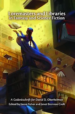 E-Book (epub) Loremasters and Libraries in Fantasy and Science Fiction: A Gedenkschrift for David D. Oberhelman von Janet Brennan Croft, Jason Fisher